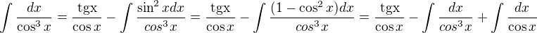 $\int \frac{dx}{\cos^3x}=\frac{\mathrm{tg x}}{\cos x}-\int \frac{\sin^2 x dx}{cos^3x}=\frac{\mathrm{tg x}}{\cos x}-\int \frac{(1-\cos^2 x)dx}{cos^3x}=\frac{\mathrm{tg x}}{\cos x}-\int \frac{dx}{cos^3x}+\int\frac{dx}{\cos x}$