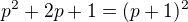 $p^2+2p+1=(p+1)^2$