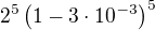 $2^5\left(1-3\cdot10^{-3}\right)^5$