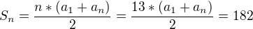 $S_{n}=\frac{n*(a_{1}+a_{n})}{2}=\frac{13*(a_{1}+a_{n})}{2}=182$