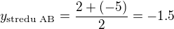 $y_{\text{stredu AB}}=\frac{2+(-5)}{2}=-1.5$