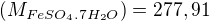 $(M_{FeSO_4.7H_2O})=277,91$