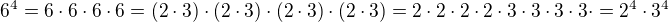 $6^4=6\cdot6\cdot6\cdot6=(2\cdot3)\cdot(2\cdot3)\cdot(2\cdot3)\cdot(2\cdot3)=2\cdot2\cdot2\cdot2\cdot3\cdot3\cdot3\cdot3\cdot=2^4\cdot3^4$