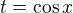 $t = \cos{x}$