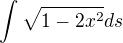 $\int \sqrt{1-2x^2} ds $
