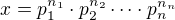 $x=p_1^{n_1} \cdot p_2^{n_2} \dots \cdot p_n^{n_n}$