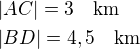 $|AC|=3\quad\rm{km}\nl|BD|=4,5\quad\rm{km}$