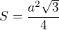 $S=\frac{a^2\sqrt{3}}{4}$