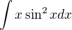 $\int x \sin^2x dx$