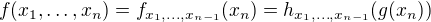 $f(x_1,\ldots ,x_n)=f_{x_1,\ldots ,x_{n-1}}(x_n)=h_{x_1,\ldots ,x_{n-1}}(g(x_n))$