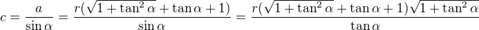 $c=\frac{a}{\sin\alpha}=\frac{r(\sqrt{1+\tan^2\alpha}+\tan\alpha+1)}{\sin\alpha}=\frac{r(\sqrt{1+\tan^2\alpha}+\tan\alpha+1)\sqrt{1+\tan^2\alpha}}{\tan\alpha}$