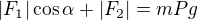 $|F_1| \cos \alpha + |F_2| = mP g$