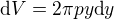 $\mbox{d}V=2\pi py\mbox{d}y$