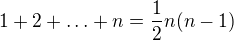 $1+2+ \ldots + n = \frac{1}{2}n (n - 1)$