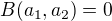 $B(a_1, a_2) = 0$