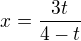 $x=\frac{3t}{4-t}$