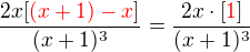 $\frac{2x[\color{red}(x+1)-x\color{black}]}{(x+1)^3}=\frac{2x\cdot[\color{red}1\color{black}]}{(x+1)^3}$