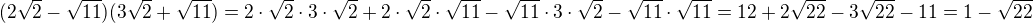 $(2\sqrt{2}-\sqrt{11})(3\sqrt{2}+\sqrt{11})=2\cdot \sqrt{2}\cdot 3\cdot \sqrt{2}+2\cdot \sqrt{2}\cdot \sqrt{11}-\sqrt{11}\cdot 3\cdot \sqrt{2}-\sqrt{11}\cdot \sqrt{11}=12+2\sqrt{22}-3\sqrt{22}-11=1-\sqrt{22}$