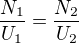 $\frac{N_1}{U_1}=\frac{N_2}{U_2}$