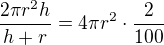 $\frac{2\pi r^2h}{h+r}=4\pi r^2\cdot\frac{2}{100}$