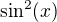 $\sin ^2 (x)$