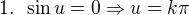 $1. \enspace \sin u=0\Rightarrow u=k\pi$