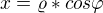 $x=\varrho *cos\varphi $