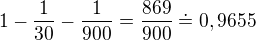 $1-\frac{1}{30}-\frac{1}{900} = \frac{869}{900}\doteq 0,9655$