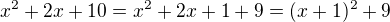 $x^2 + 2x + 10 = x^2 + 2x + 1 + 9 = (x + 1)^2 + 9$