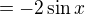 $=-2\sin x$