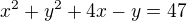 $x^{2}+y^{2}+4x-y=47$