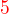 $\color{red}5$