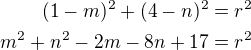 $(1-m)^2 + (4-n)^2 = r^2 \\m^2+n^2-2m-8n+17=r^2$