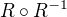 $R \circ R^{-1} $