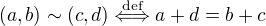 $(a, b) \sim (c, d) \stackrel{\text{def}}{\Longleftrightarrow} a + d = b + c$