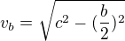 $v_{b}=\sqrt{c^{2}-(\frac{b}{2})^{2}}$