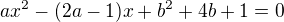 $ax^2-(2a-1)x+b^2+4b+1=0$