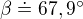 $\beta\doteq67,9�$