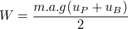 $W=\frac{m.a.g(u_P+u_B)}{2}$