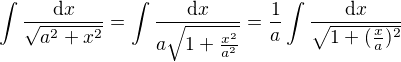 $\int \frac {\mathrm{d}x}{\sqrt {a^{2}+x^{2}}}=\int \frac {\mathrm{d}x}{a\sqrt {1+\frac{x^{2}}{a^{2}}}}=\frac{1}{a}\int \frac {\mathrm{d}x}{\sqrt {1+(\frac{x}{a})^{2}}}$