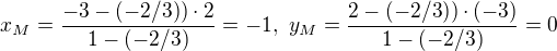 $x_M=\frac{-3-(-2/3))\cdot 2}{1-(-2/3)}=-1,\,\,y_M=\frac{2-(-2/3))\cdot (-3)}{1-(-2/3)}=0$