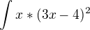 $\int_{}^{}x*(3x-4)^{2}$