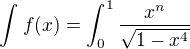 $\int_{}^{}f(x)=\int_{0}^{1}\frac{x^n}{\sqrt{1-x^4}}$
