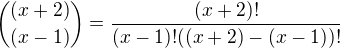 ${(x+2)\choose (x-1)}=\frac{(x+2)!}{(x-1)!((x+2)-(x-1))!}$