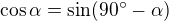 $\cos \alpha =\sin (90^\circ -\alpha ) $