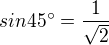 $sin45�=\frac{1}{\sqrt{2}}$