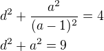 $d^2+\frac{a^2}{(a-1)^2}=4\nld^2+a^2=9$