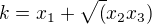 $k=x_1+\sqrt(x_2x_3)$