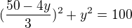 $(\frac{50-4y}{3})^2+y^2 = 100$