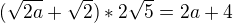 $(\sqrt{2a}+\sqrt{2 })*2\sqrt{5} =2a+4$
